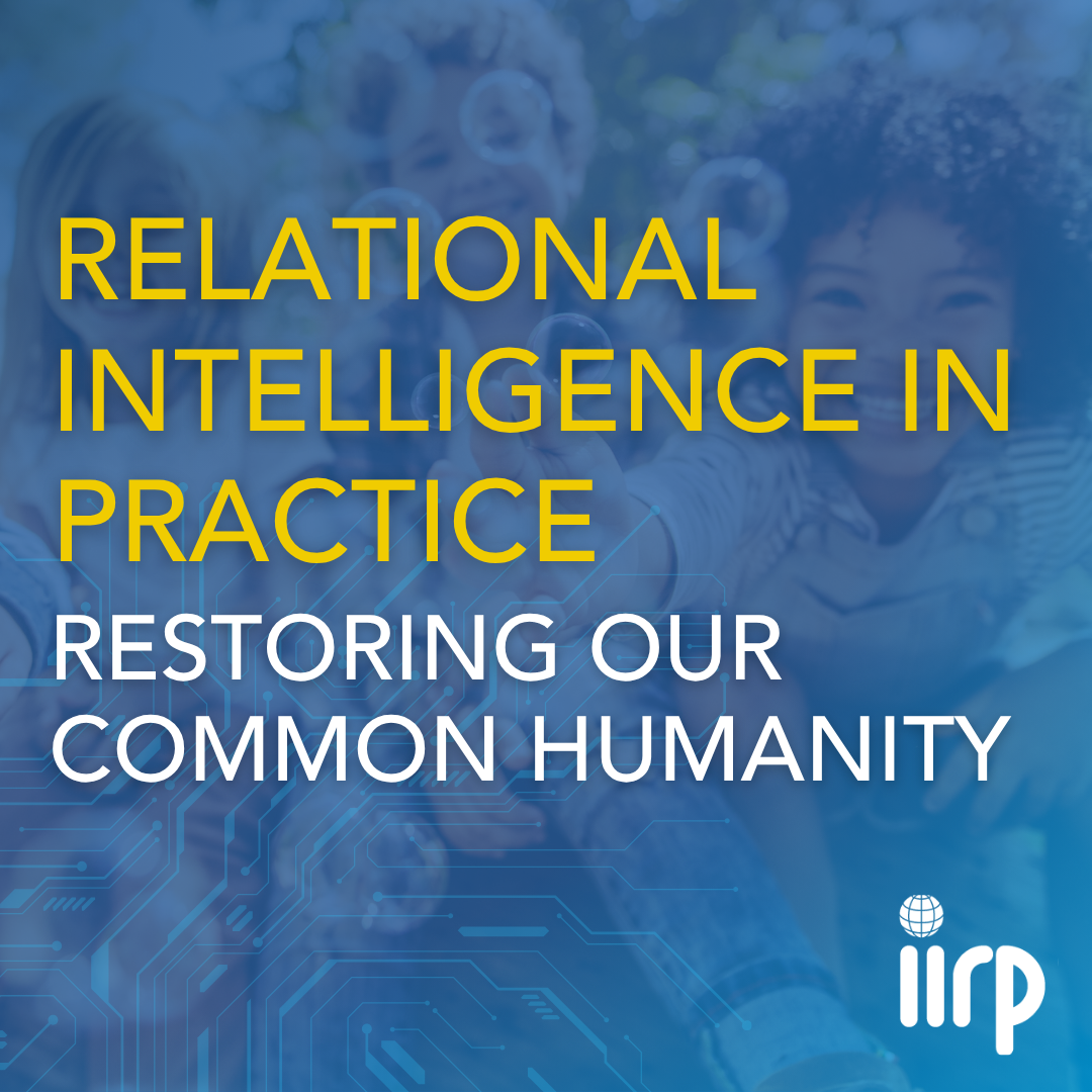 Relational Intelligence in Practice: Restoring Our Common Humanity